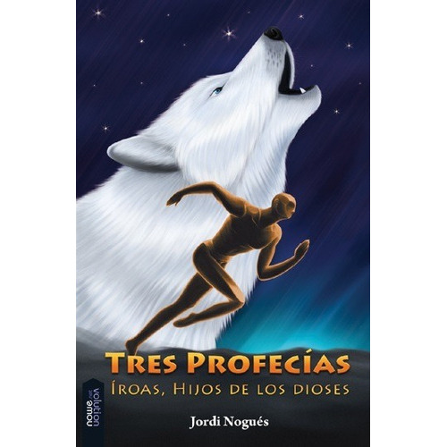 Tres profecías : Íroas, hijos de los dioses, de Nogués Jordi. Editorial NOWEVOLUTION, edición 2011 en español