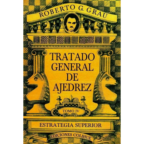 Tratado General De Ajedrez. Tomo Iv - Roberto G. Grau