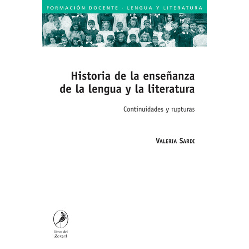 Historia De La Enseñanza De La Lengua Y La Literatur, de SARDI, VALERIA. Editorial LIBROS DEL ZORZAL, tapa blanda en español