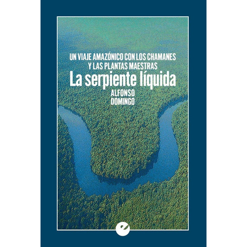 La Serpiente Liquida. Un Viaje Amazónico Con Los Chamanes Y Las Plantas Maestras, De Domingo, Alfonso. Editorial Punto De Vista Editores En Español