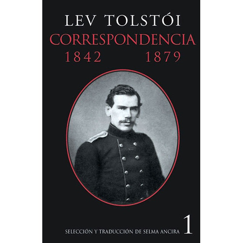Correspondencia 1842-1879 / vol. 1, de León Tolstói. Editorial Ediciones Era en español, 2005