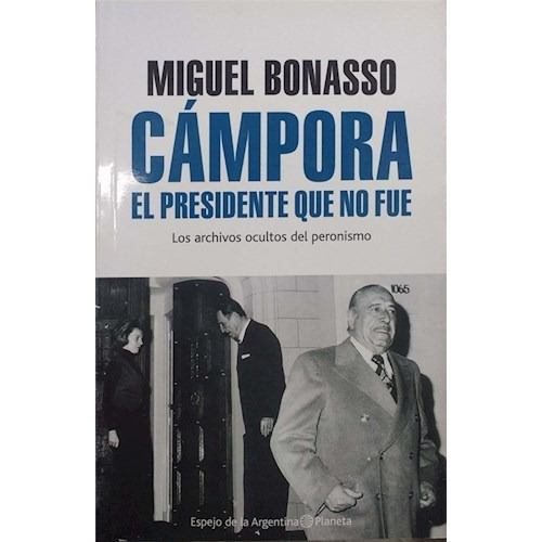 Campora. El Presidente Que No Fue - Miguel Bonasso