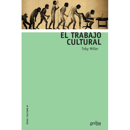 El trabajo cultural, de Miller, Toby. Serie Serie Culturas Editorial Gedisa en español, 2018