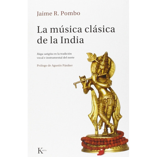 La música clásica de la India: Râga sangîta en la tradición vocal e instrumental del norte, de Pombo, Jaime R.. Editorial Kairos, tapa blanda en español, 2022