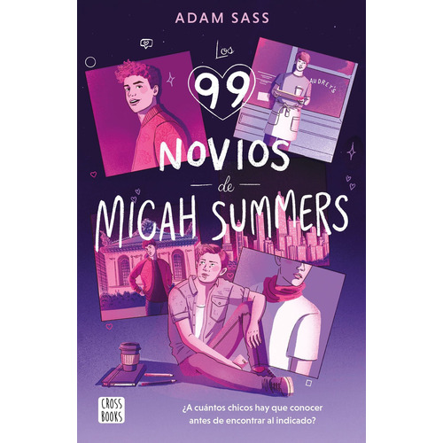 Los 99 novios de Micah Summers: ¿A cuántos chicos hay que conocer antes de conocer al indicado?, de Adam Sass., vol. 1.0. Editorial CROSSBOOKS, tapa blanda, edición 1.0 en español, 2023