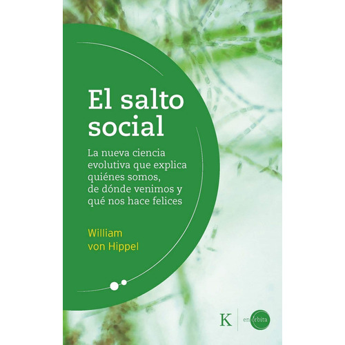El salto social: La nueva ciencia evolutiva que explica quiénes somos, de dónde venimos qué nos hace felices, de Von Hippel, William. Editorial Kairos, tapa blanda en español, 2020