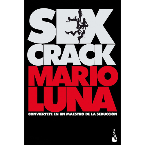 Sex crack, de Luna, Mario. Serie Fuera de colección Editorial Booket México, tapa blanda en español, 2014