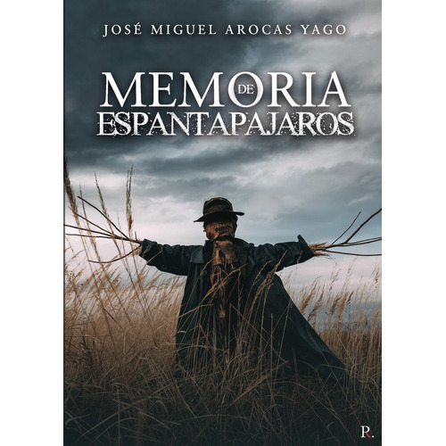 Memoria De Espantapájaros, de Arocas Yago , José Miguel.., vol. 1. Editorial Punto Rojo Libros S.L., tapa pasta blanda, edición 1 en español, 2021