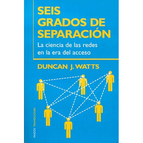 Seis grados de separación: La ciencia de las redes en la era del acceso, de Watts, Duncan J.. Serie Transiciones Editorial Paidos México, tapa blanda en español, 2013