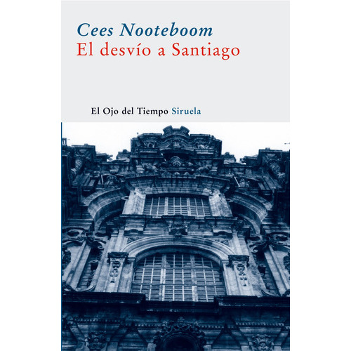 El Desvío A Santiago, De Cees Nooteboom. Editorial Siruela (g), Tapa Blanda En Español, 2014