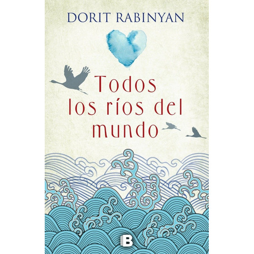 Todos Los Rios Del Mundo - Dorit Rabinyan - Ediciones B Rh