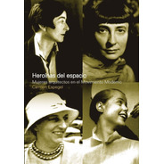 Heroinas Del Espacio. Mujeres Arq. En Mov.mod.