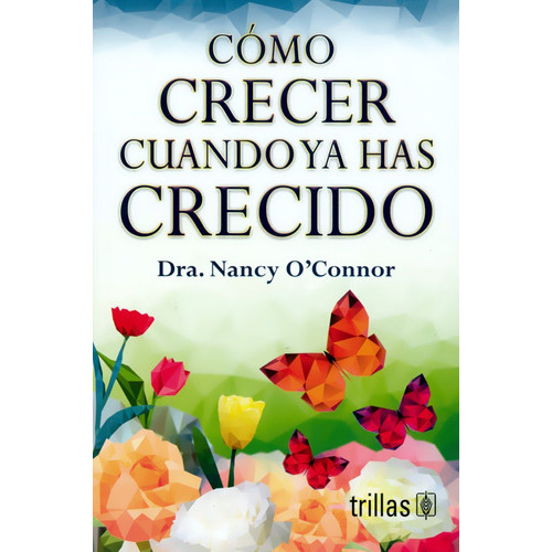 Cómo Crecer Cuando Ya Has Crecido, De O'connor, Nancy., Vol. 1. Editorial Trillas, Tapa Blanda, Edición 1a En Español, 2020