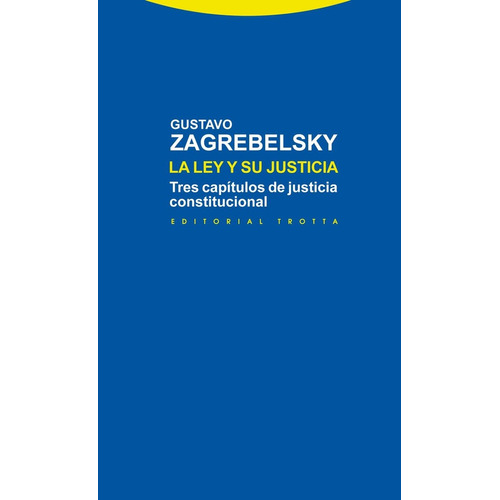 Ley Y Su Justicia, La: Tres Capitulos De Justicia Constitucional, De Gustavo Zagrebelsky. Editorial Trotta, Tapa Blanda, Edición 1 En Español