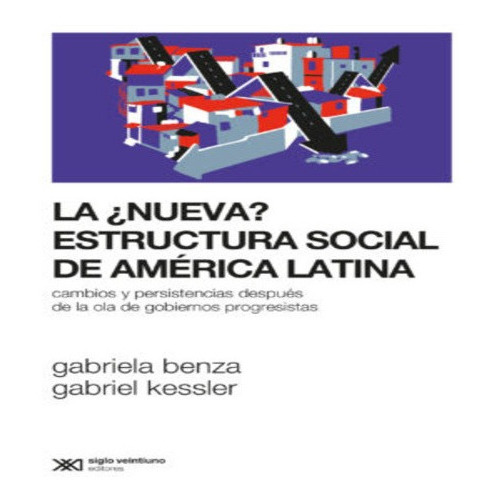 La ¿nueva ? Estructura Social De América Latina - Benza, Kes