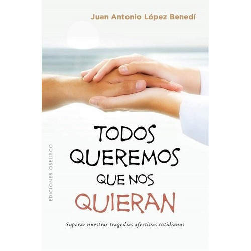 Todos Queremos Que Nos Quieran, De López Benedí, Juan Antonio. Editorial Ediciones Obelisco S.l., Tapa Blanda En Español