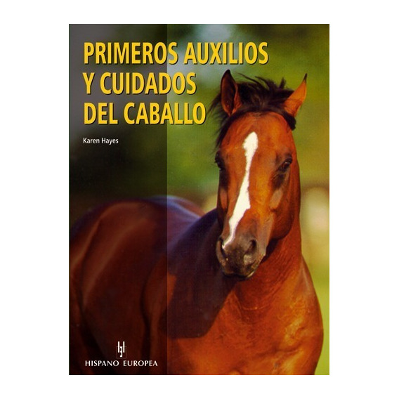 Primeros Auxilios Y Cuidados Del Caballo, De Hayes Karen. Editorial Hispano-europea, Tapa Blanda En Español, 2009