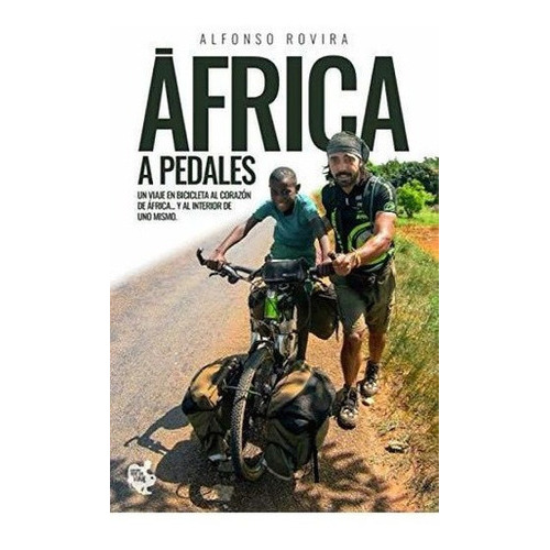 Africa A Pedales Un Viaje En Bicicleta Al Corazon.., De Rovira Díaz, Alfonso. Editorial Independently Published En Español