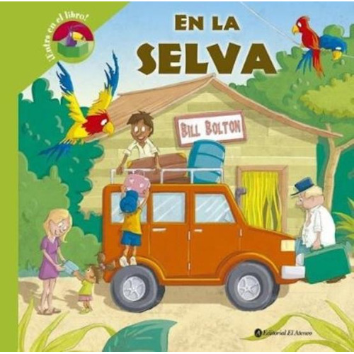 Libro En La Selva ¡ Entré En El Libro ! - Bill Bolton, De Bolton, Bill. Editorial Ateneo, Tapa Dura En Español, 2016