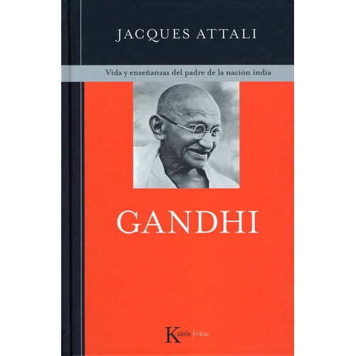 Gandhi: Vida y enseñanzas del padre de la nación india, de Attali, Jacques. Editorial Kairos, tapa dura en español, 2009
