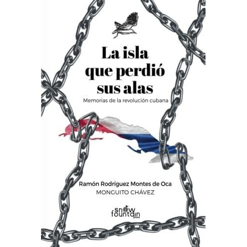 La Isla Que Perdio Sus Alas Memorias De La..., De Rodríguez Montes De Oca, Ramón. Editorial Snow Fountain Press En Español