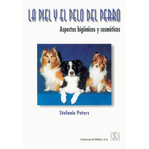 La Piel Y El Pelo Del Perro: Aspectos Higiénicos Y Cosméticos, De Peter, Stefanie. Editorial Acribia, Tapa Blanda En Español, 2011