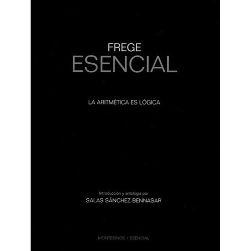 Frege Esencial. La Aritmetica Es Logica, De Sánchez Bennasar, Salas. Editorial Montesinos, Tapa Blanda, Edición 1 En Español, 2016