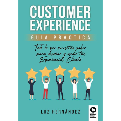 CUSTOMER EXPERIENCE - GUIA PRACTICA, de Luz Hernandez. Editorial KOLIMA, tapa blanda en español, 2021