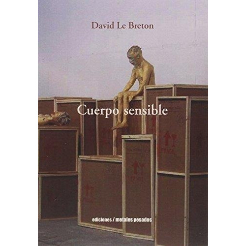Cuerpo Sensible, De David Le Breton. Editorial Metales Pesados En Español