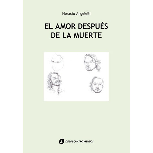 El Amor Despues De Lamuerte, De Horacio Angelelli. Editorial De Los Cuatro Vientos, Tapa Blanda En Español, 2021