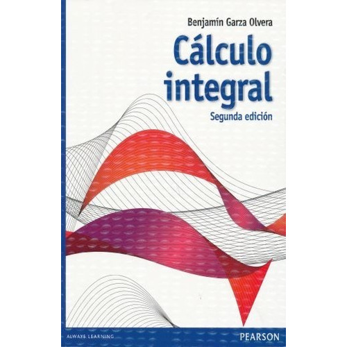 CALCULO INTEGRAL. BACHILLERATO / 2 ED., de Garza Olvera, Benjamín. Editorial Pearson, tapa blanda en español, 2015