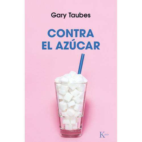 Contra el azúcar, de Taubes, Gary. Editorial Kairos, tapa blanda en español, 2018