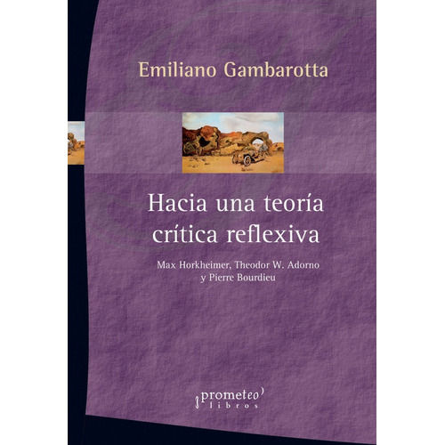 Hacia Una Teoría Crítica Reflexiva, De Gambarotta, Emiliano. Editorial Prometeo Libros En Español