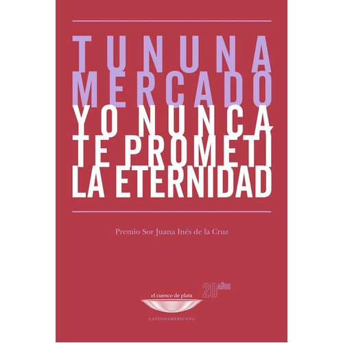 Yo Nunca Te Prometí La Eternidad, De Mercado, Tununa. Editorial El Cuenco De Plata, Tapa Blanda En Español