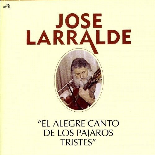 José Larralde El Alegre Canto De Los Pajaros Tristes Cd