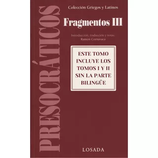 Presocráticos Fragmentos Iii - Griegos Y Latinos (contenido De Los Tomos I Y Ii Sin La Parte Bilingüe)