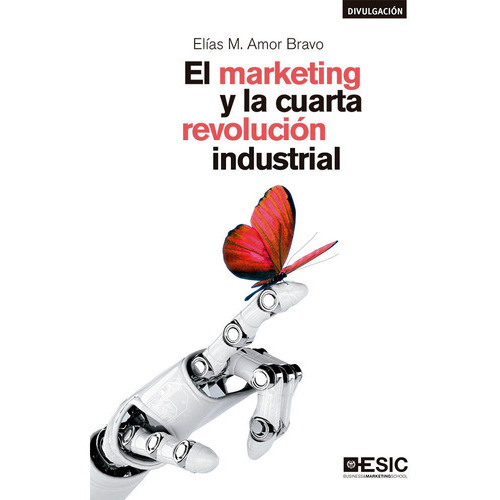 El Marketing Y La Cuarta Revoluciãâ³n Industrial, De Amor Bravo, Elías. Esic Editorial, Tapa Blanda En Español