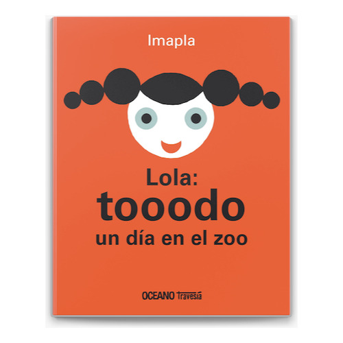 Lola tooodo un dia en el zoo, de Imapla., vol. 1. Editorial Oceano, tapa dura en español, 2013