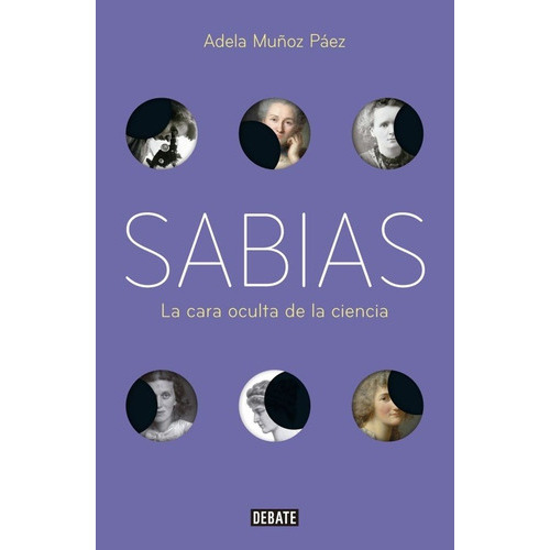 SABIAS. LA CARA OCULTA DE LA CIENCIA, de Adela Muñoz Páez. Editorial Debate en español