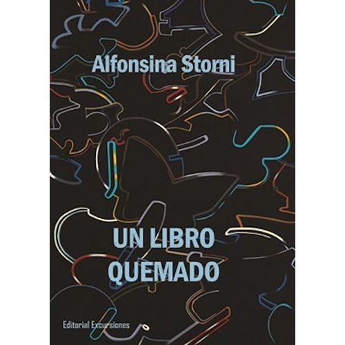 Un libro quemado, de Alfonsina Storni., vol. 1. Editorial Excursiones, tapa blanda, edición 1 en español, 2014