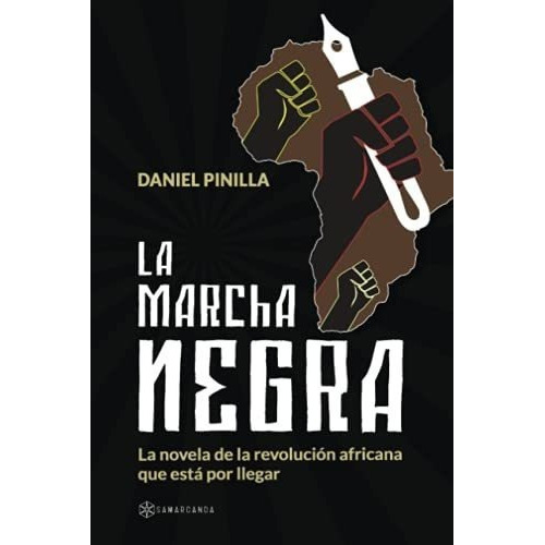 La Marcha Negra La Novela De La Revolucion Africana, De Pinilla, Dan. Editorial Samarcanda En Español