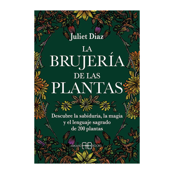 La Brujeria De Las Plantas, De Diaz, Juliet. Editorial Arkano Books, Tapa Blanda En Español
