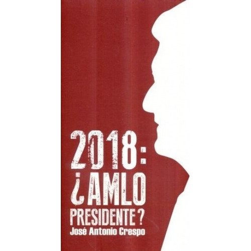 2018: ¿amlo Presidente