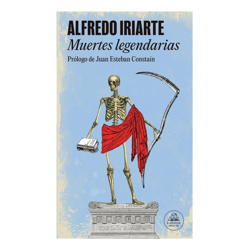 Muertes Legendarias, De Alfredo Iriarte. Editorial Random House, Tapa Blanda, Edición 1 En Español, 2023
