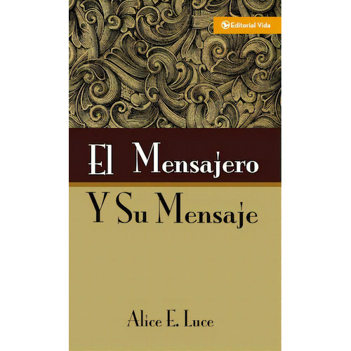 El mensajero y su mensaje, de Luce, Alice E.. Editorial Vida, tapa blanda en español, 1964
