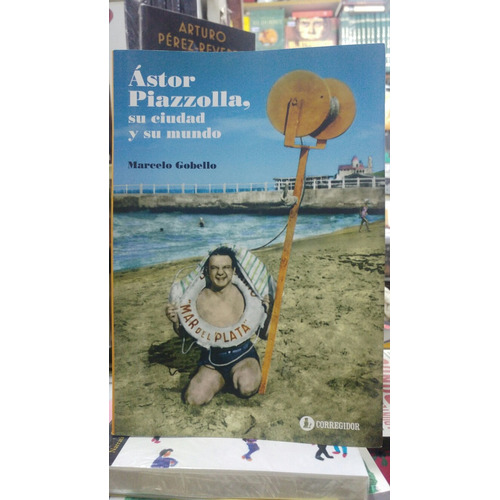 Astor Piazolla, Su Ciudad Y Su Mundo - Marcelo  Gobello