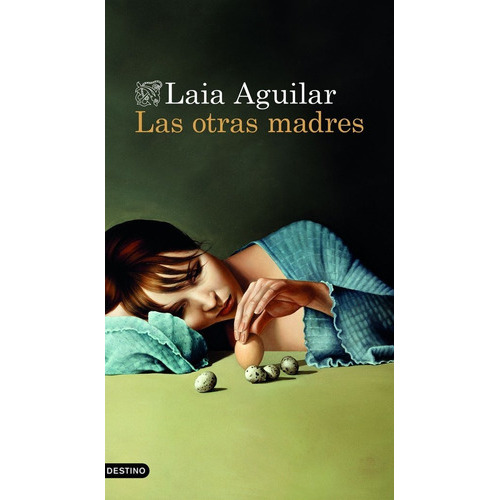 LAS OTRAS MADRES, de LAIA AGUILAR. Editorial Ediciones Destino, tapa blanda en español