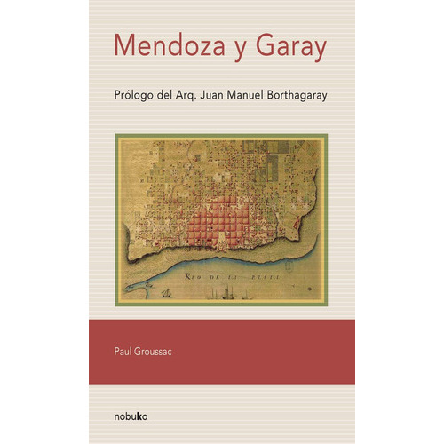 Mendoza Y Garay, De Paul Groussac. Editorial Nobuko/diseño Editorial, Tapa Blanda En Español, 2010