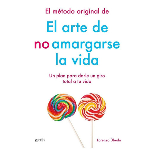 El Mãâ©todo Original De El Arte De No Amargarse La Vida, De Úbeda, Lorenzo. Editorial Zenith, Tapa Blanda En Español