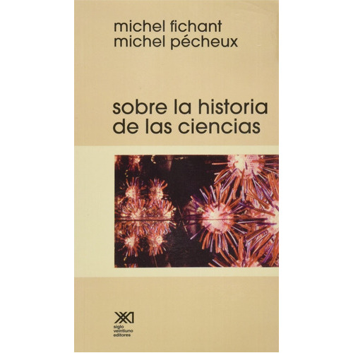 Sobre La Historia De Las Ciencias, De Michel Y Michel Pécheux Fichant. Editorial Siglo Xxi Editores En Español